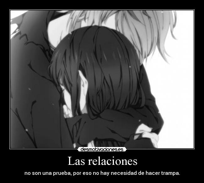 Las relaciones - no son una prueba, por eso no hay necesidad de hacer trampa.