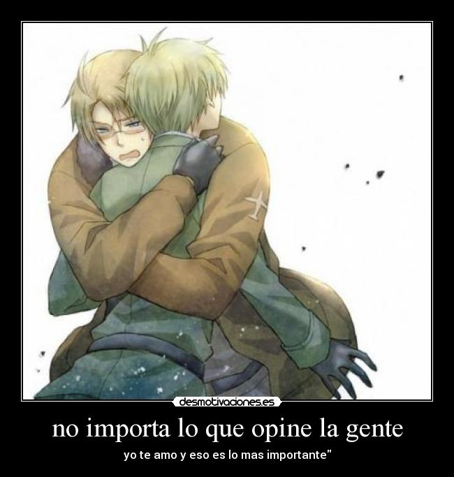 no importa lo que opine la gente - yo te amo y eso es lo mas importante