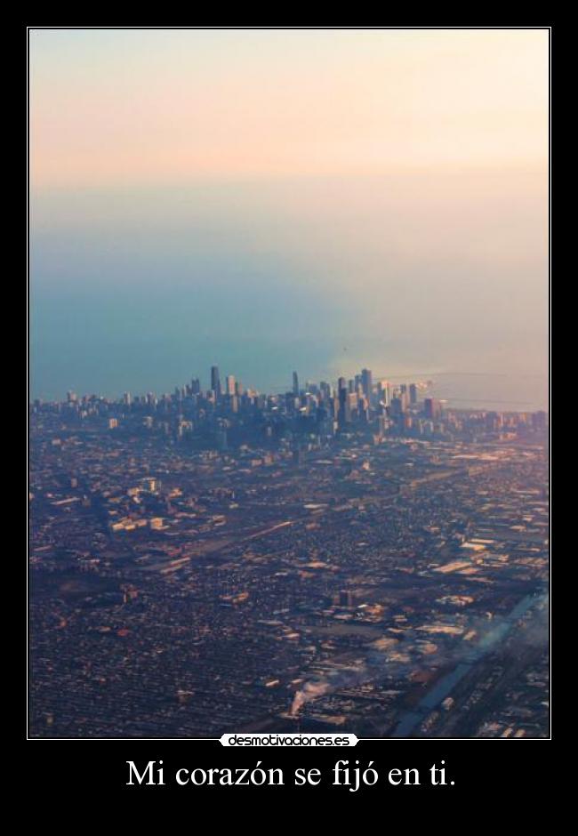 Mi corazón se fijó en ti. -