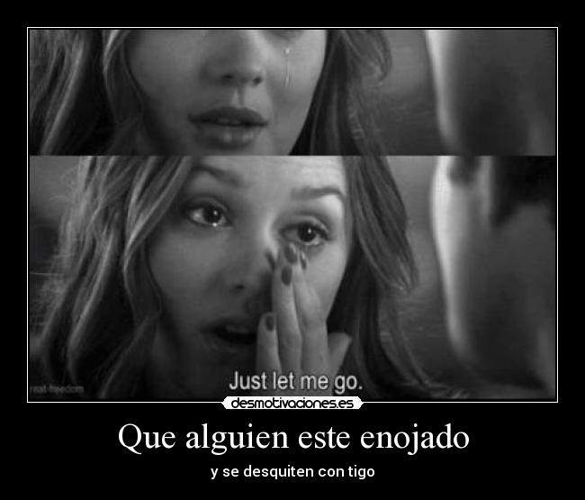 Que alguien este enojado - y se desquiten con tigo
