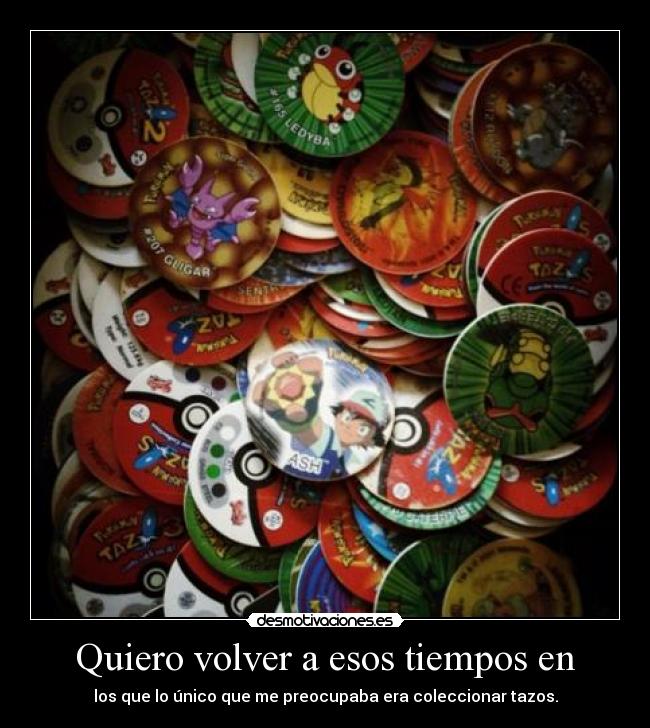 Quiero volver a esos tiempos en -