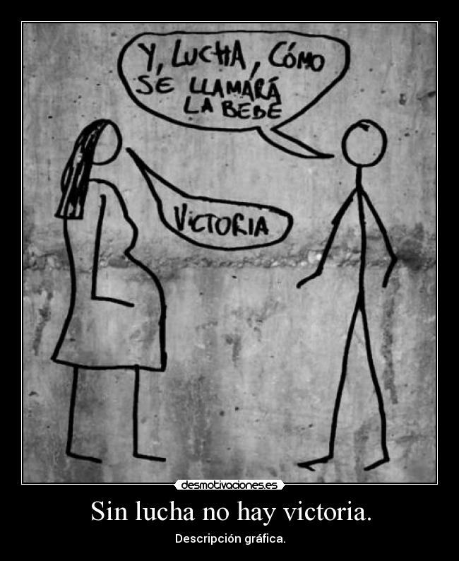Sin lucha no hay victoria. - Descripción gráfica.