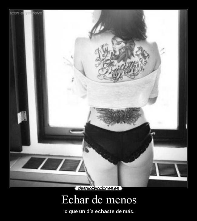 Echar de menos - lo que un día echaste de más.