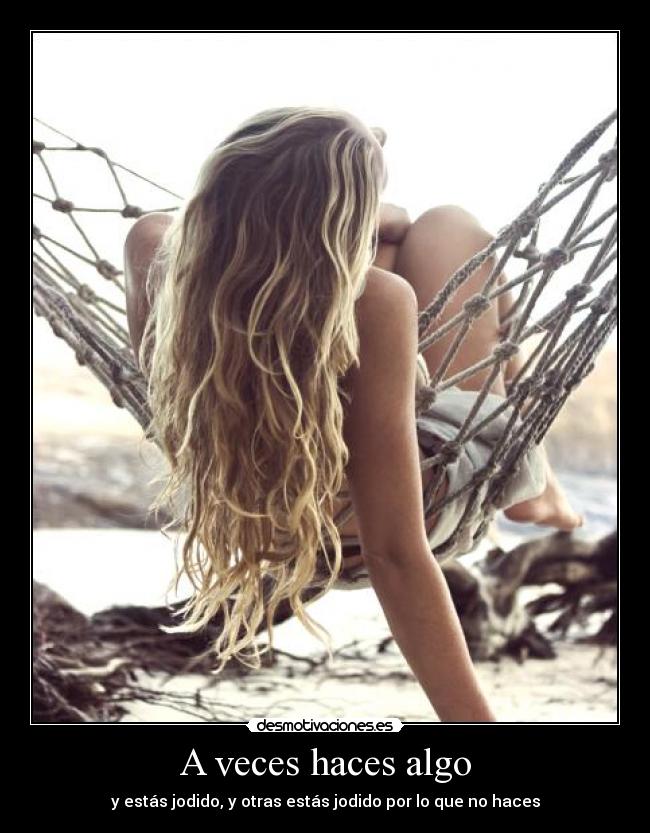 A veces haces algo -