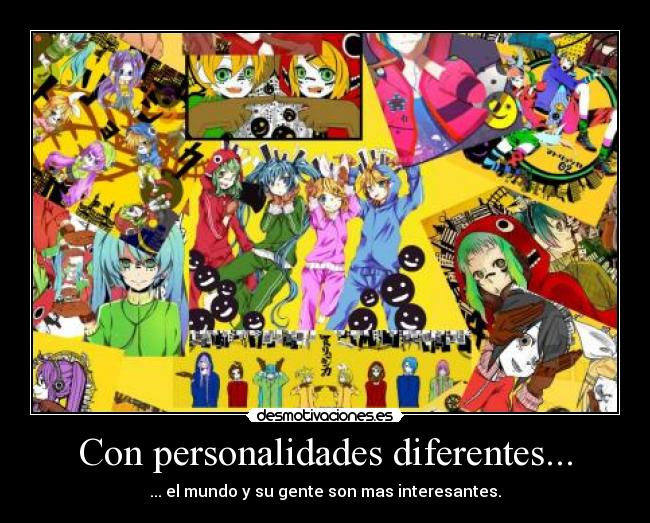 Con personalidades diferentes... - ... el mundo y su gente son mas interesantes.