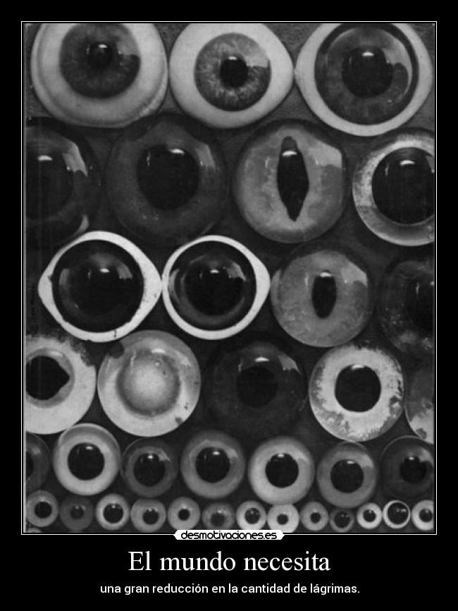 El mundo necesita - una gran reducción en la cantidad de lágrimas.