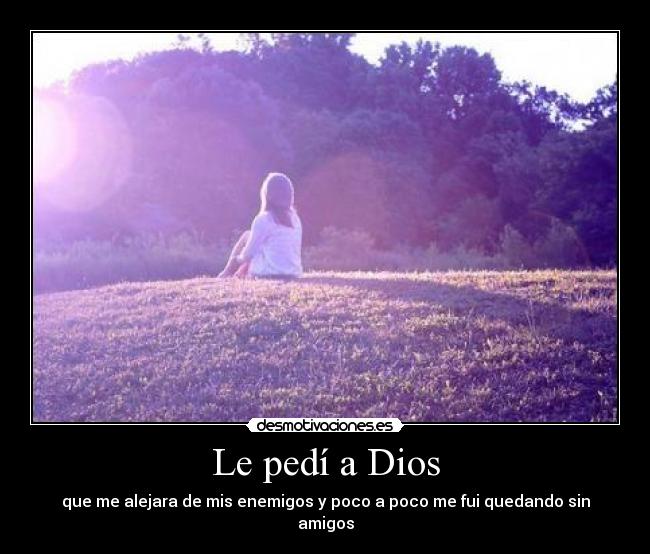 Le pedí a Dios Desmotivaciones Le pedí a Dios Desmotivaciones