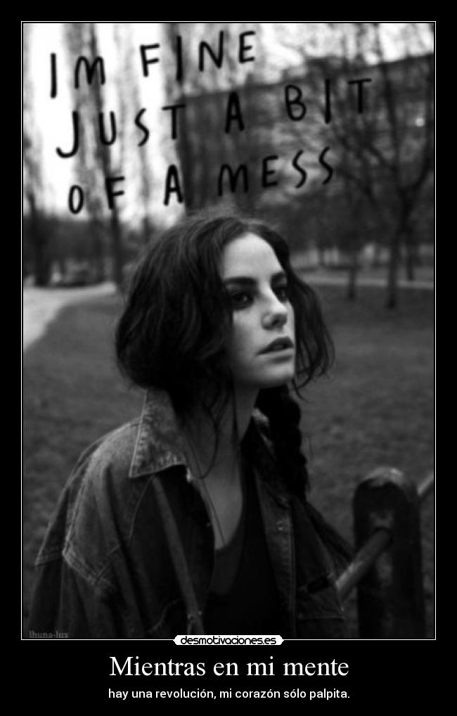 Mientras en mi mente - hay una revolución, mi corazón sólo palpita.