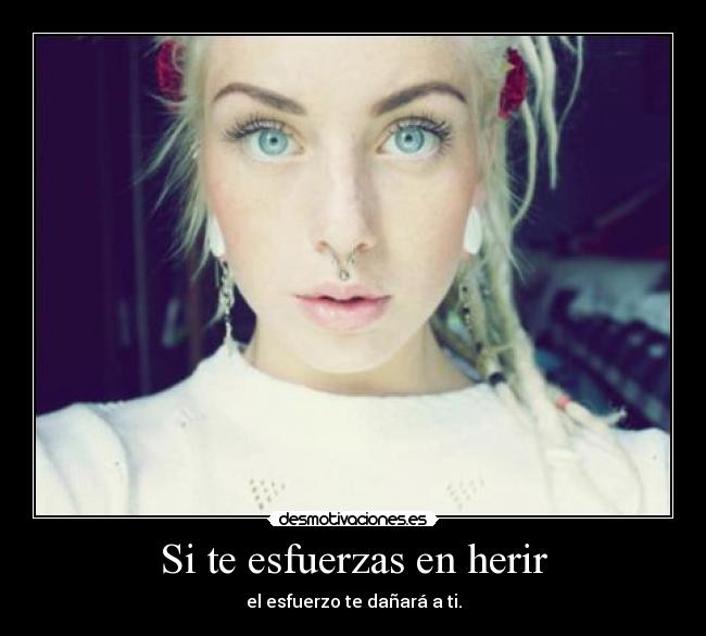 Si te esfuerzas en herir -