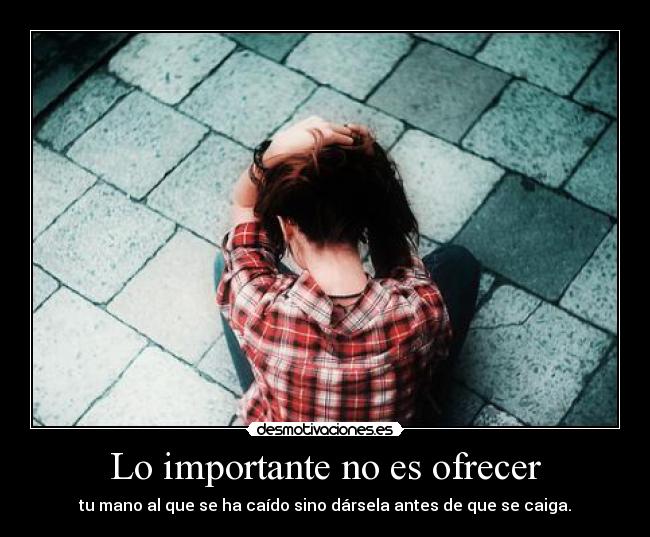 Lo importante no es ofrecer - 