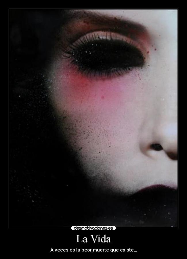 La Vida - A veces es la peor muerte que existe...