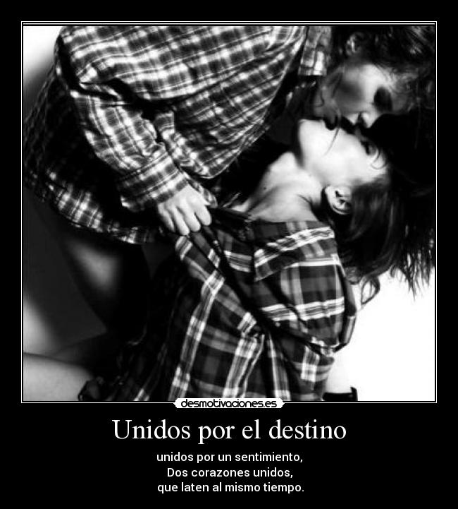 Unidos por el destino - unidos por un sentimiento,
Dos corazones unidos,
que laten al mismo tiempo.