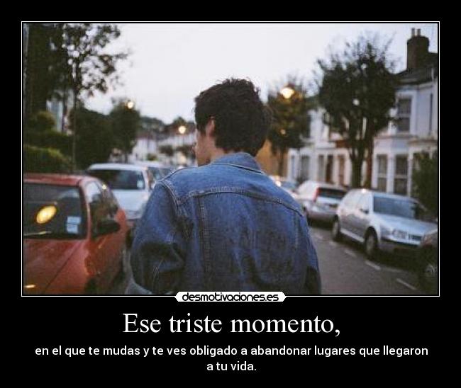 Ese triste momento, -