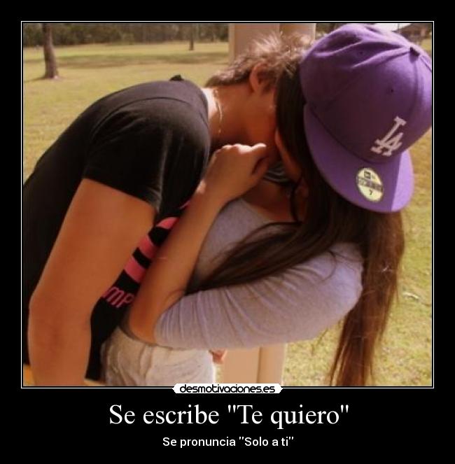 Se escribe Te quiero - Se pronuncia Solo a ti