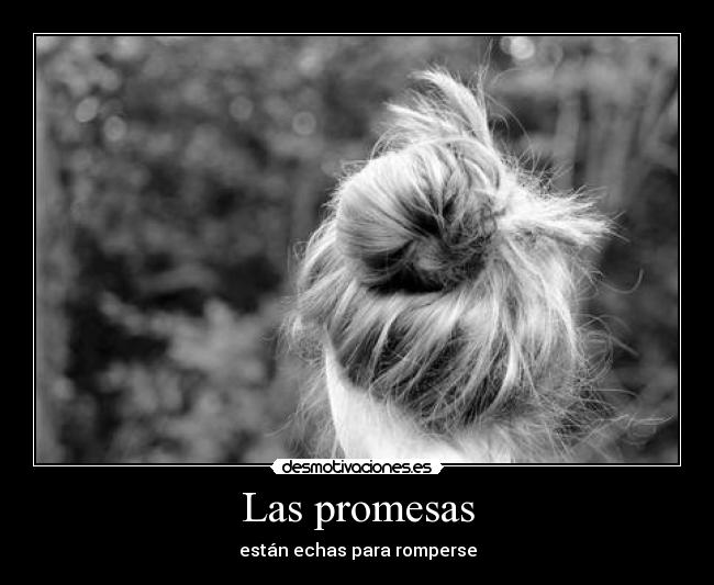 Las promesas - están echas para romperse