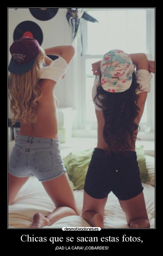 Chicas que se sacan estas fotos, -