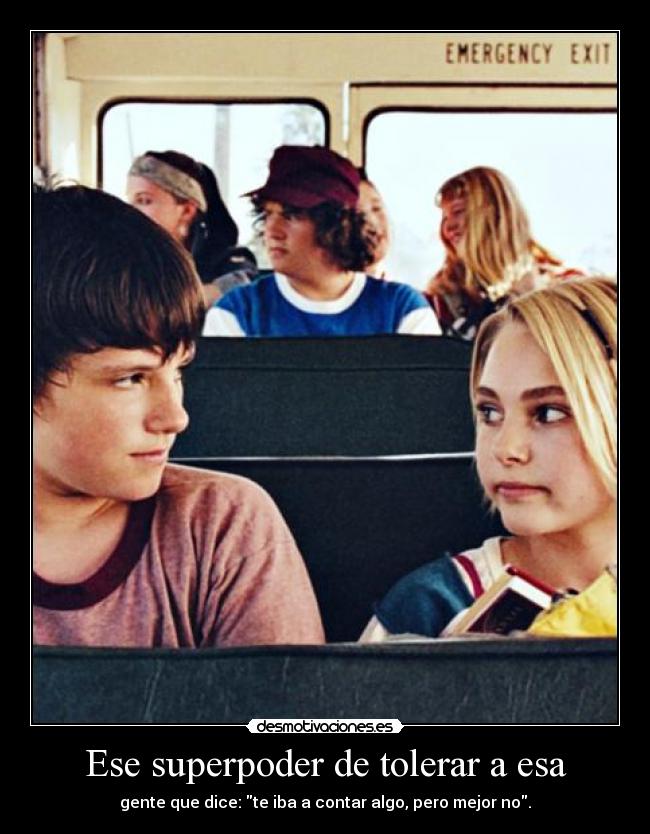 Ese superpoder de tolerar a esa - 