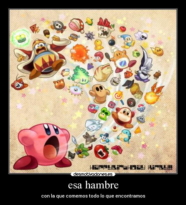 esa hambre - con la que comemos todo lo que encontramos