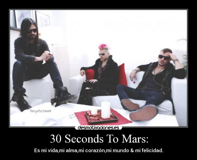 30 Seconds To Mars: - Es mi vida,mi alma,mi corazón,mi mundo & mi felicidad.