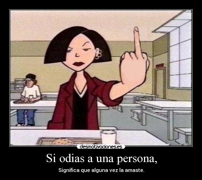 Si odias a una persona, -