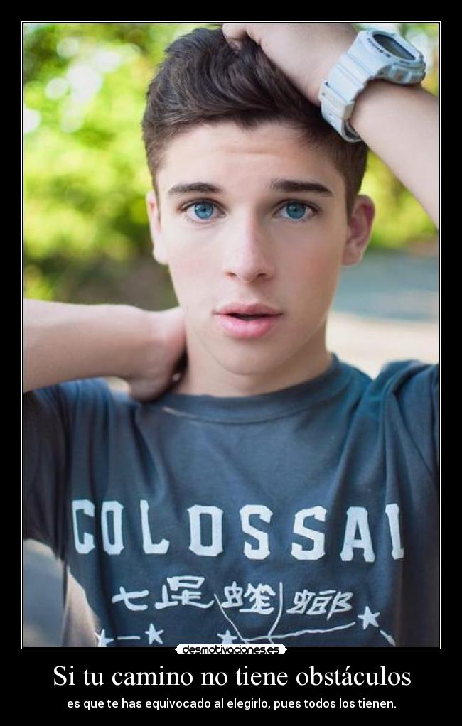 Si tu camino no tiene obstáculos - es que te has equivocado al elegirlo, pues todos los tienen.