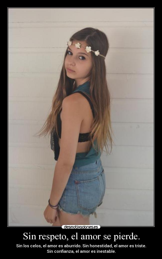Sin respeto, el amor se pierde. - Sin los celos, el amor es aburrido. Sin honestidad, el amor es triste.
Sin confianza, el amor es inestable.