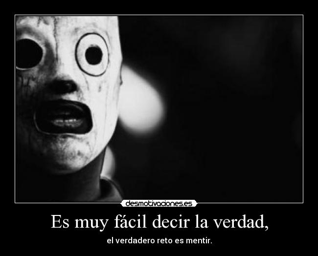 Es muy fácil decir la verdad, -