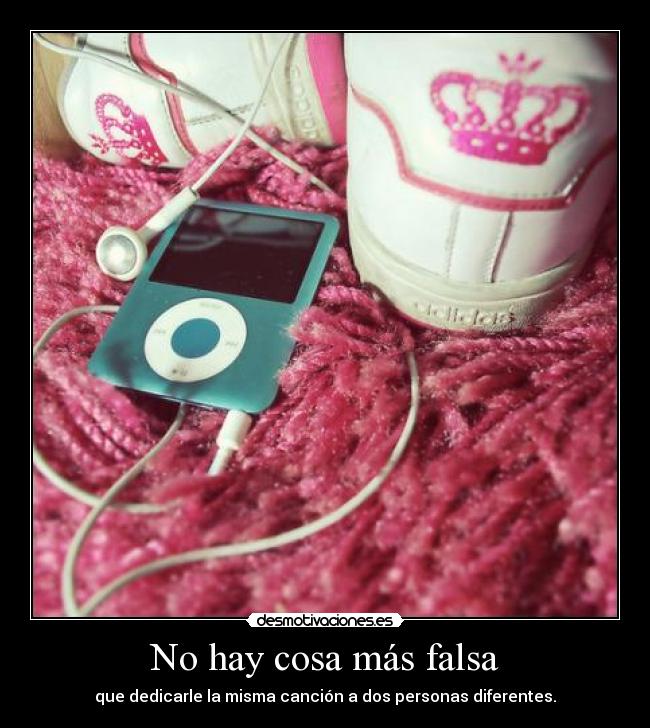 No hay cosa más falsa -