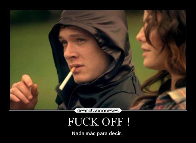 FUCK OFF ! - Nada más para decir...
