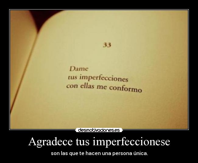 Agradece tus imperfeccionese - son las que te hacen una persona única.