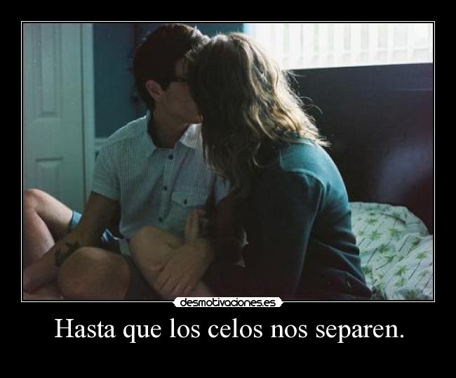 Hasta que los celos nos separen. - 