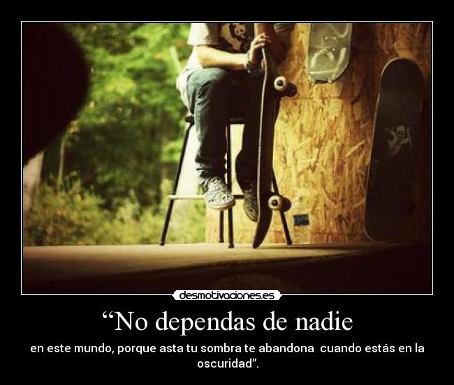 “No dependas de nadie -