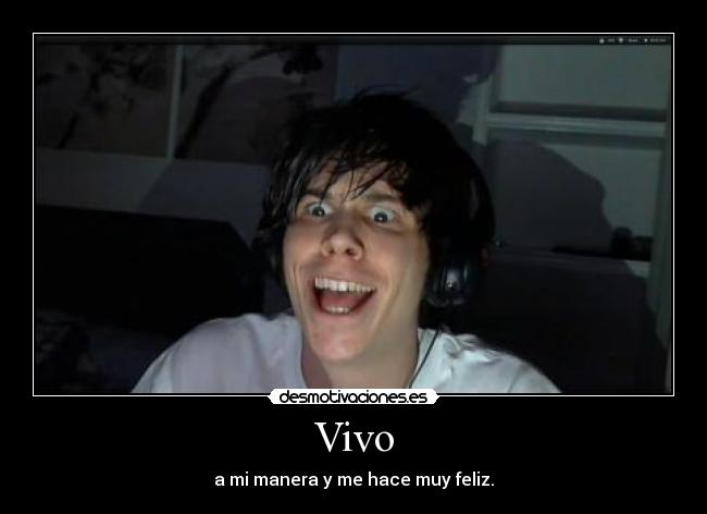 Vivo - a mi manera y me hace muy feliz.