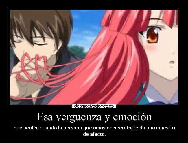Esa verguenza y emoción - que sentís, cuando la persona que amas en secreto, te da una muestra de afecto.