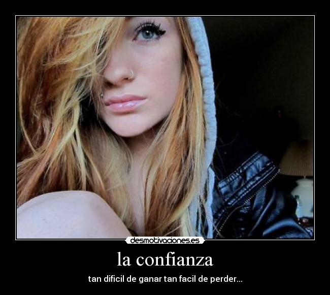 la confianza - tan dificil de ganar tan facil de perder...