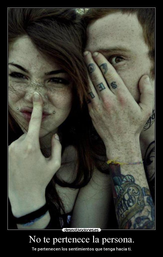 No te pertenece la persona. -