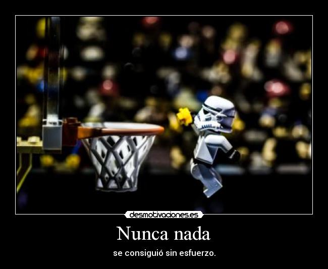 Nunca nada - se consiguió sin esfuerzo.