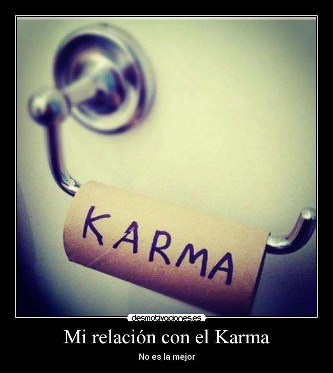 Mi relación con el Karma - No es la mejor