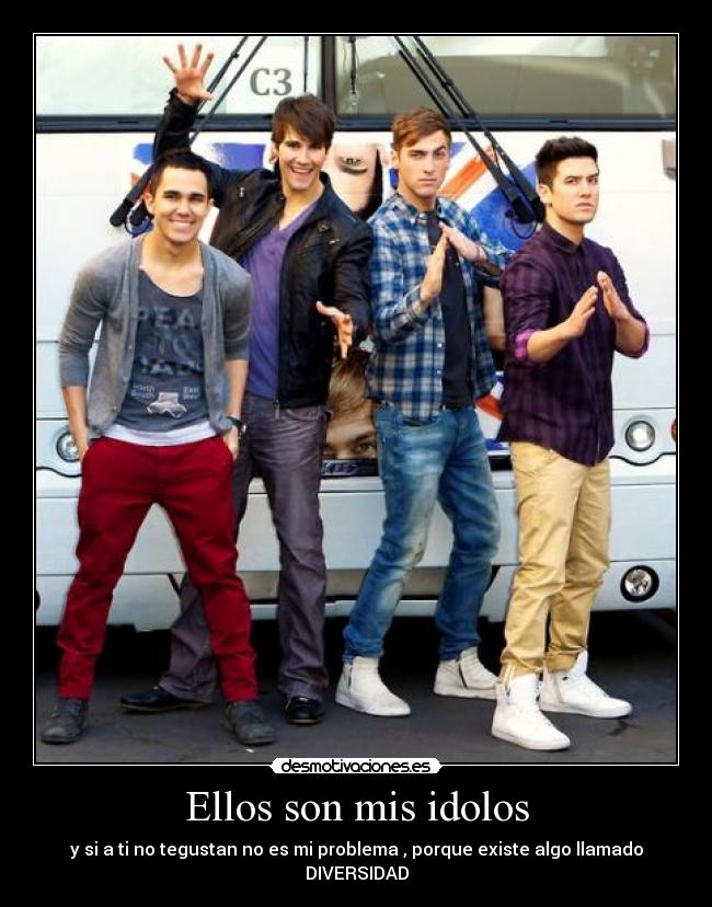Ellos son mis idolos - y si a ti no tegustan no es mi problema , porque existe algo llamado DIVERSIDAD
