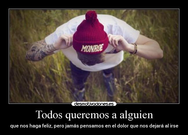 Todos queremos a alguien - que nos haga feliz, pero jamás pensamos en el dolor que nos dejará al irse