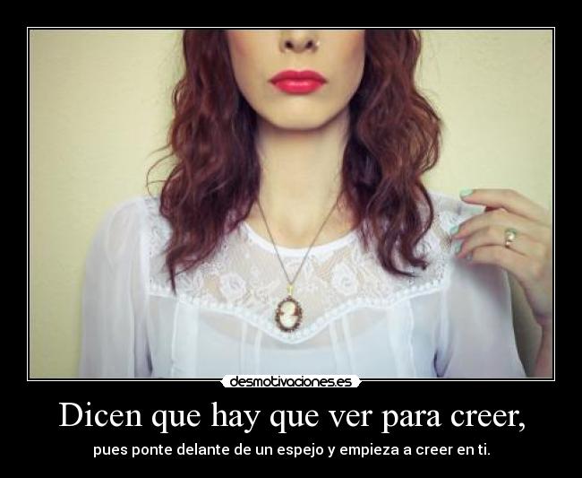 Dicen que hay que ver para creer, -