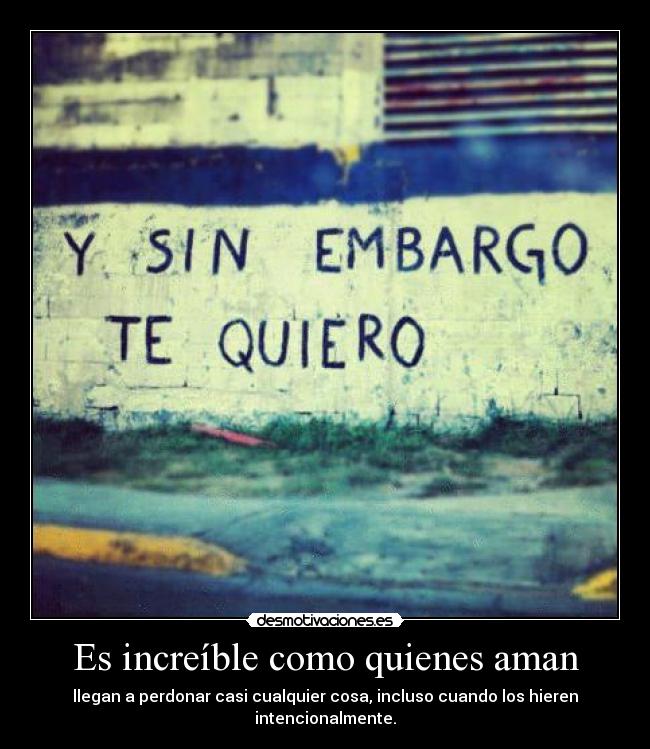 Es increíble como quienes aman - 