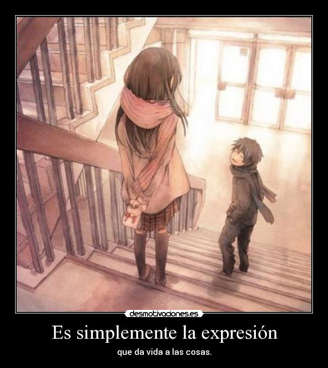 Es simplemente la expresión - que da vida a las cosas.