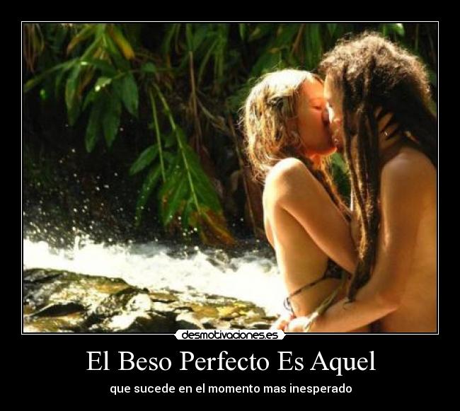El Beso Perfecto Es Aquel - que sucede en el momento mas inesperado