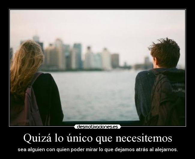 Quizá lo único que necesitemos -