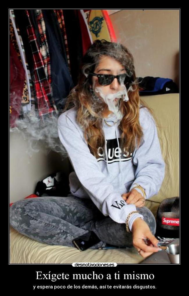 Exígete mucho a ti mismo - y espera poco de los demás, así te evitarás disgustos.