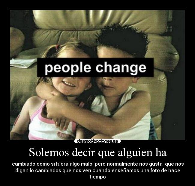 Solemos decir que alguien ha -