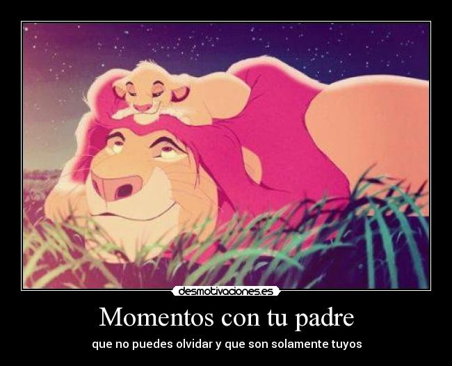 Momentos con tu padre - que no puedes olvidar y que son solamente tuyos