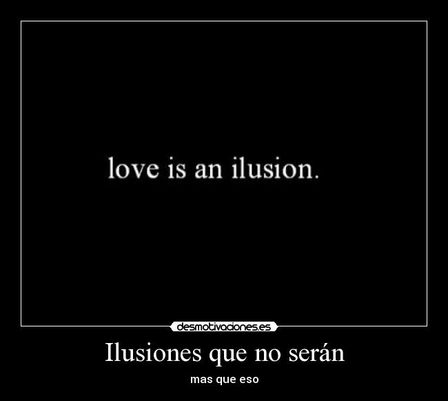 Ilusiones que no serán - mas que eso