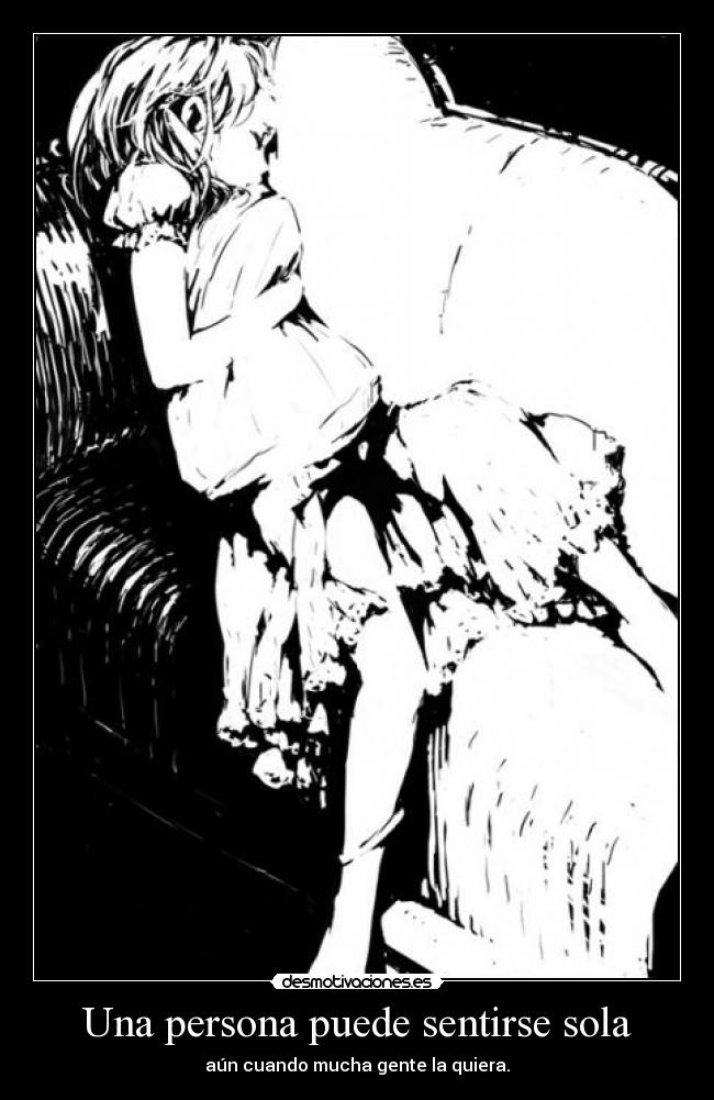 Una persona puede sentirse sola - aún cuando mucha gente la quiera.